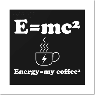 Energy=my coffee² Posters and Art